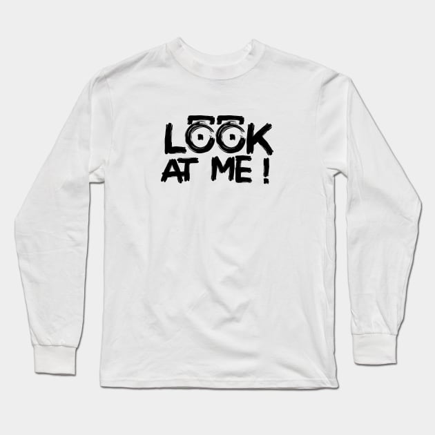 LOOK AT ME ! Long Sleeve T-Shirt by Jiestore